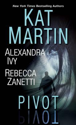 Pivot: Three Connected Stories of Romantic Suspense by Kat Martin, Rebecca Zanetti, Alexandra Ivy