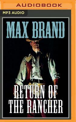The Return of the Rancher by Max Brand
