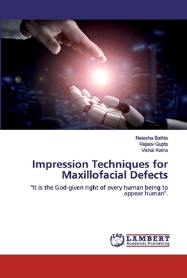 Impression Techniques for Maxillofacial Defects by Rajeev Gupta, Vishal Katna, Natasha Bathla