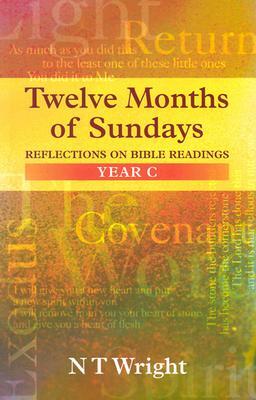 Twelve Months of Sundays Year C: Reflections On Bible Readings by Tom Wright
