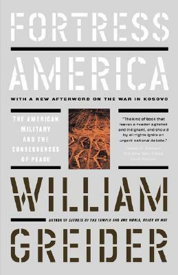 Fortress America The American Military and the Consequences of Peace by William Greider