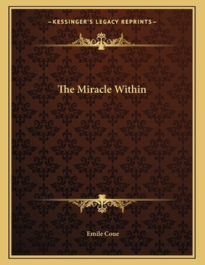 The Miracle Within by Emile Coue