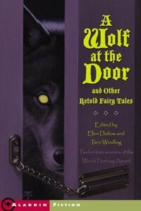 A Wolf at the Door: And Other Retold Fairy Tales by Terri Windling, Ellen Datlow