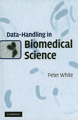 Data-Handling in Biomedical Science by Peter White