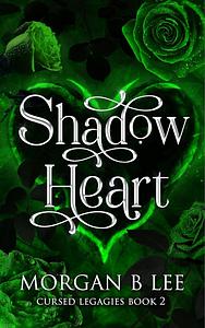 Shadow Heart: A Paranormal Reverse Harem Romance (Cursed Legacies Book 2) by Morgan B Lee