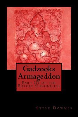 Gadzooks Armageddon: Part III of the Botolf Chronicles by Steve Downes