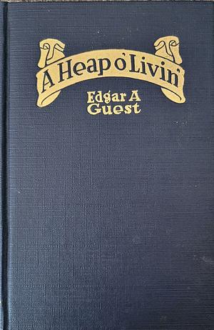 A Heap O' Livin' by Edgar A. Guest