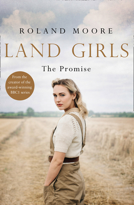 Land Girls: The Promise (Land Girls, Book 2) by Roland Moore