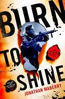 Burn to Shine: A Joe Ledger and Rogue Team International Novel by Jonathan Maberry