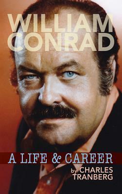 William Conrad: A Life & Career (Hardback) by Charles Tranberg