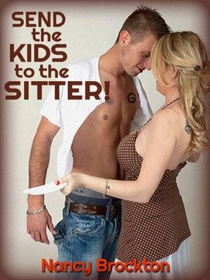 SEND THE KIDS TO THE SITTER: A MILF Gangbang erotica story (First GangBang) by Nancy Brockton