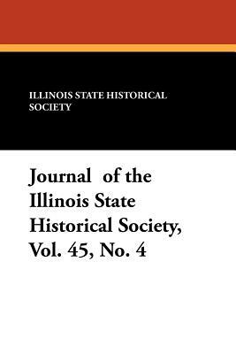 Journal of the Illinois State Historical Society, Vol. 45, No. 4 by Illinois State Historical Society