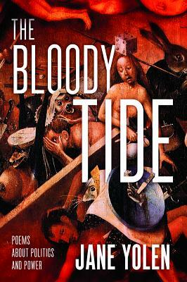 The Bloody Tide: Poems about Politics and Power by Jane Yolen