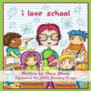 I Love School by Shey Marie