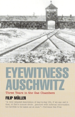 Eyewitness Auschwitz: Three Years in the Gas Chambers by Filip Müller