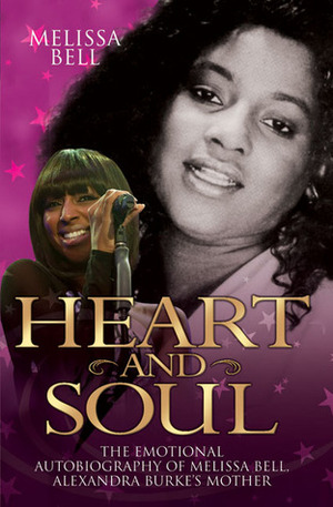 Heart and Soul: The Emotional Autobiography of Melissa Bell, Alexandra Burke's Mother by Melissa Bell