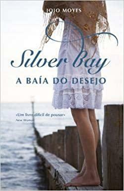 Silver Bay - A Baía do Desejo by Jojo Moyes