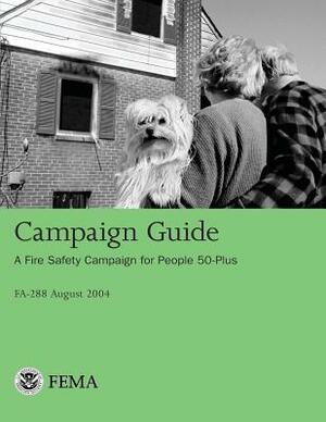 Campaign Guide: A Fire Safety Campaign for People 50-Plus by U. S. Departm U. S. Fire Administration