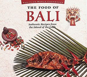 The Food of Bali: Authentic Recipes from the Island of the Gods by Heinz Von Holzen, Lother Arsana