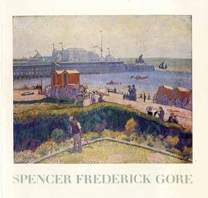 Spencer Frederick Gore, 1878-1914, Issue 18049 by Anthony d'Offay (Firm), Frederick Gore, Richard Shone, Spencer Frederick Gore