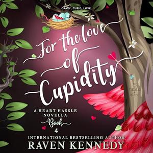 For the Love of Cupidity by Raven Kennedy