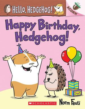 Happy Birthday, Hedgehog!: An Acorn Book by Norm Feuti