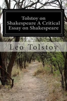 Tolstoy on Shakespeare A Critical Essay on Shakespeare by Leo Tolstoy