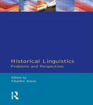Historical Linguistics: Problems and Perspectives by Charles Jones