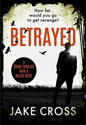 Betrayed by Jake Cross