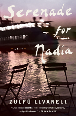Serenade for Nadia: A Novel by Zülfü Livaneli, Zülfü Livaneli