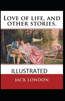 Love of Life & Other Stories Illustrated by Jack London