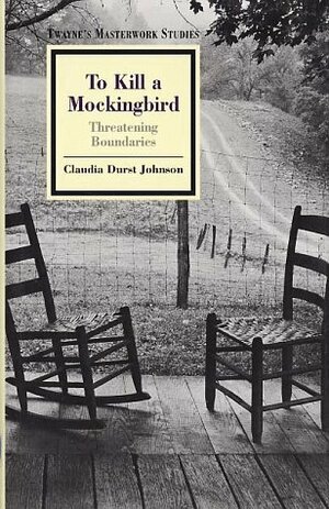 To Kill a Mockingbird: Threatening Boundaries (Twayne's Masterwork Studies Series) by Claudia Durst Johnson