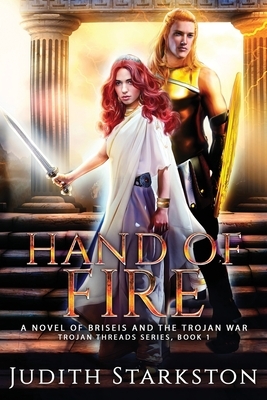 Hand of Fire: A Novel of Briseis and the Trojan War by Judith Starkston
