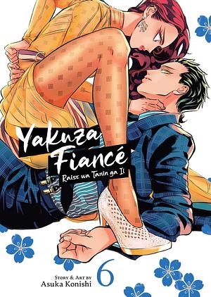 Yakuza Fiance: Raise wa Tanin ga Ii Vol. 6 by Asuka Konishi