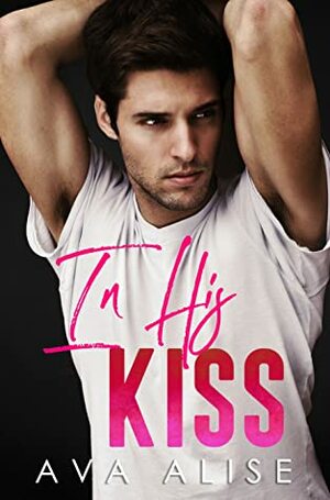 In His Kiss by Ava Alise