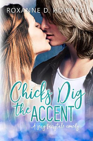 Chicks Dig the Accent by Roxanne D. Howard