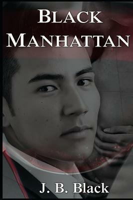 Black Manhattan: M/M Dominant Drag Queen Romance by J. B. Black