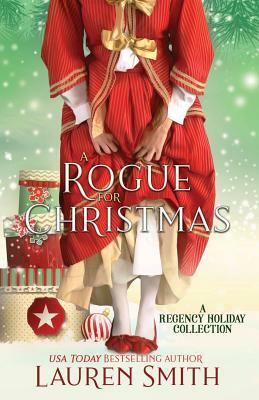 A Rogue for Christmas: A Regency Holiday Collection by Lauren Smith