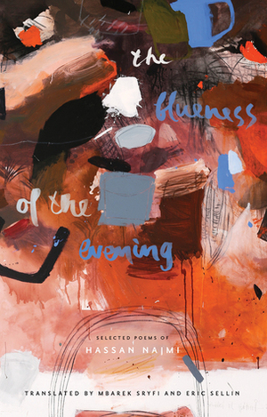 The Blueness of the Evening: Selected Poems of Hassan Najmi by Hassan Najmi, Eric Sellin, Mbarek Sryfi