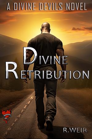 Divine Retribution: The Divine Devils Final Chapter by R. Weir