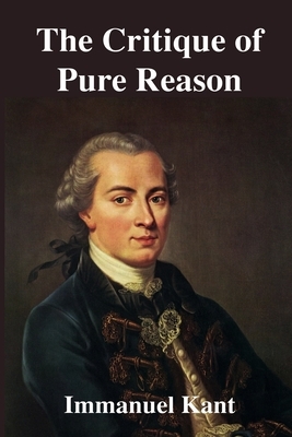 The Critique of Pure Reason by Immanuel Kant