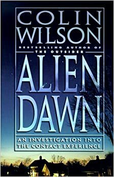 Alien Dawn: An Investigation Into the Contact Experience by Colin Wilson