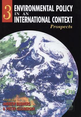 Environmental Policy in an International Context, Volume 3: Prospects for Environmental Change by Andrew Blowers, Pieter Glasbergen