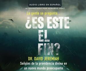 Es Este El Fin? (Is This the End?): Senales de la Providencia Divina En Un Nuevo Mundo Preocupante (Signs of God's Providence in a Troubling New World by David Jeremiah