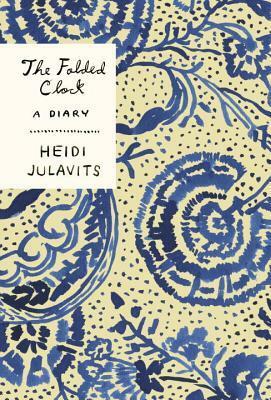 The Folded Clock: A Diary by Heidi Julavits
