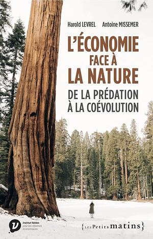 L'économie face à la nature: de la prédation à la coévolution by Harold Levrel, Antoine Missemer