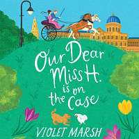 Our Dear Miss H. Is on the Case  by Violet Marsh