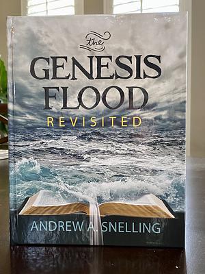 The Genesis Flood Revisited by Andrew A. Snelling