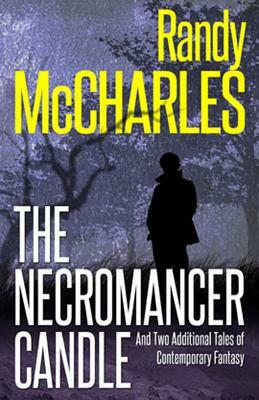 The Necromancer Candle: And Two Additional Tales of Contemporary Fantasy by Randy McCharles