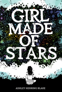 Girl Made of Stars by Ashley Herring Blake